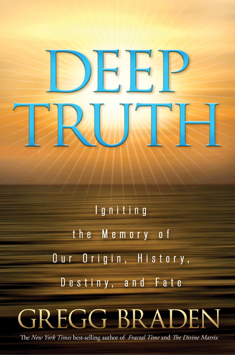 Deep Truth: Igniting the Memory of Our Origin, History, Destiny, and Fate
