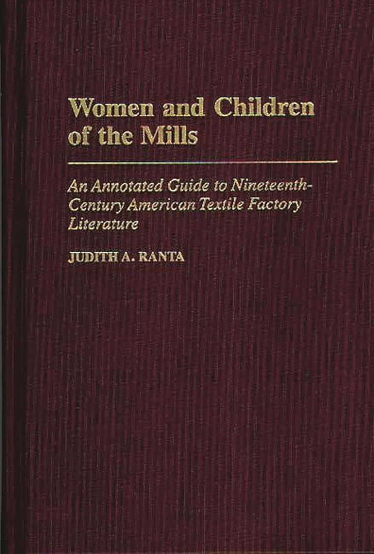 Women and Children of the Mills: An Annotated Guide to Nineteenth-Century American Textile Factory Literature (Bibliographies and Indexes in American Literature)
