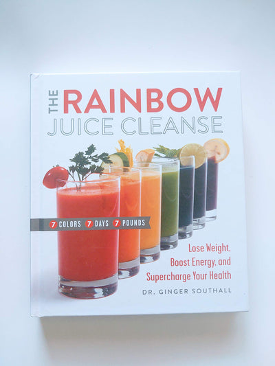 The Rainbow Juice Cleanse: Lose Weight, Boost Energy, and Supercharge Your Health