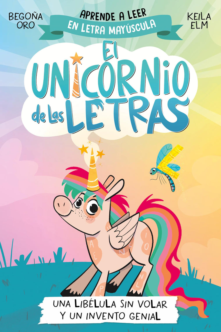 Una libélula sin volar y un invento genial. Aprender a leer con MAYÚSCULAS (a partir de 5 aos) / A Flightless Dragonfly and a Brilliant Invention (EL UNICORNIO DE LAS LETRAS) (Spanish Edition)
