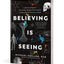 Believing Is Seeing: A Physicist Explains How Science Shattered His Atheism and Revealed the Necessity of Faith