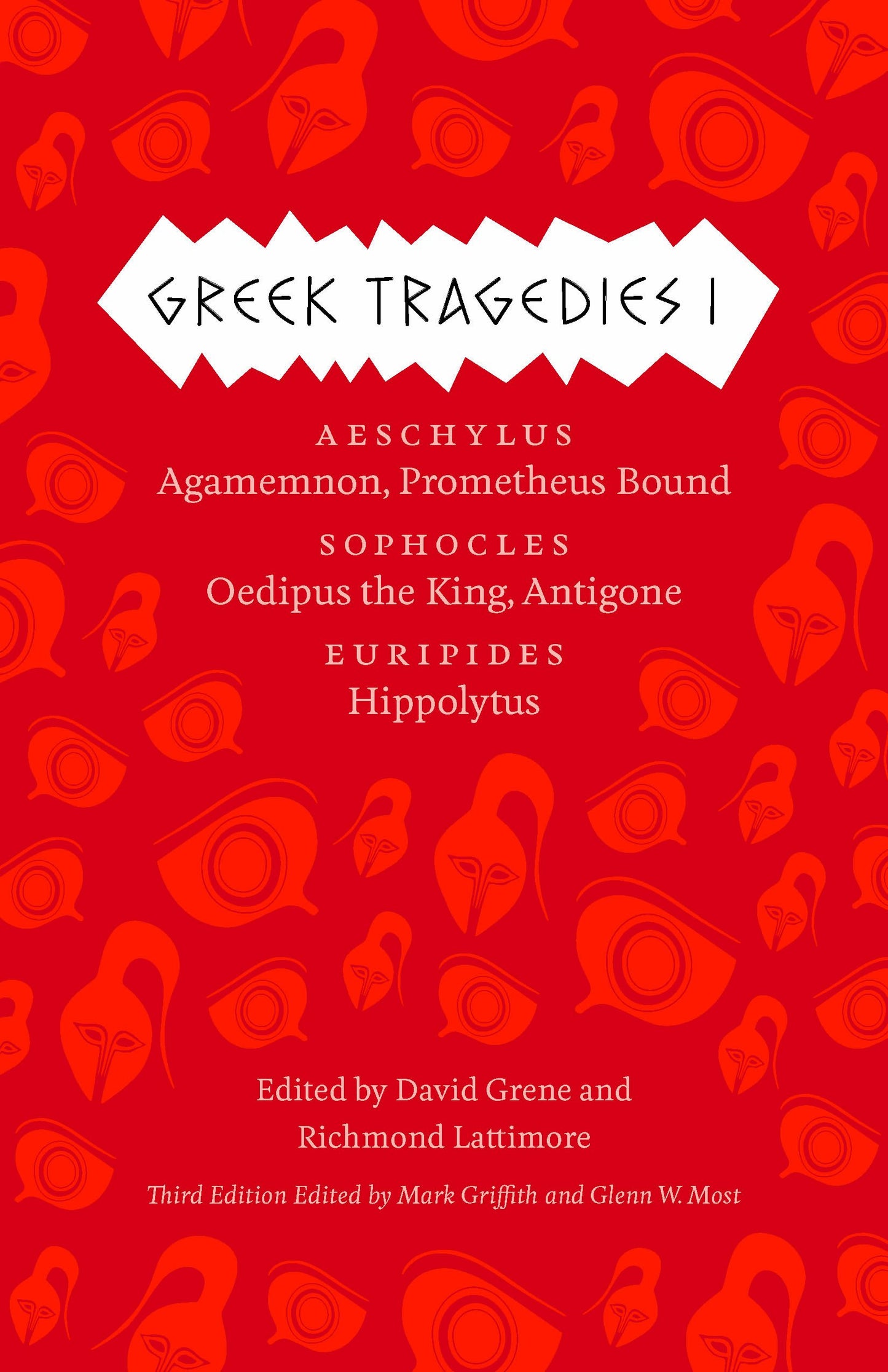 Greek Tragedies 1: Aeschylus: Agamemnon, Prometheus Bound; Sophocles: Oedipus the King, Antigone; Euripides: Hippolytus (The Complete Greek Tragedies) (Volume 1)