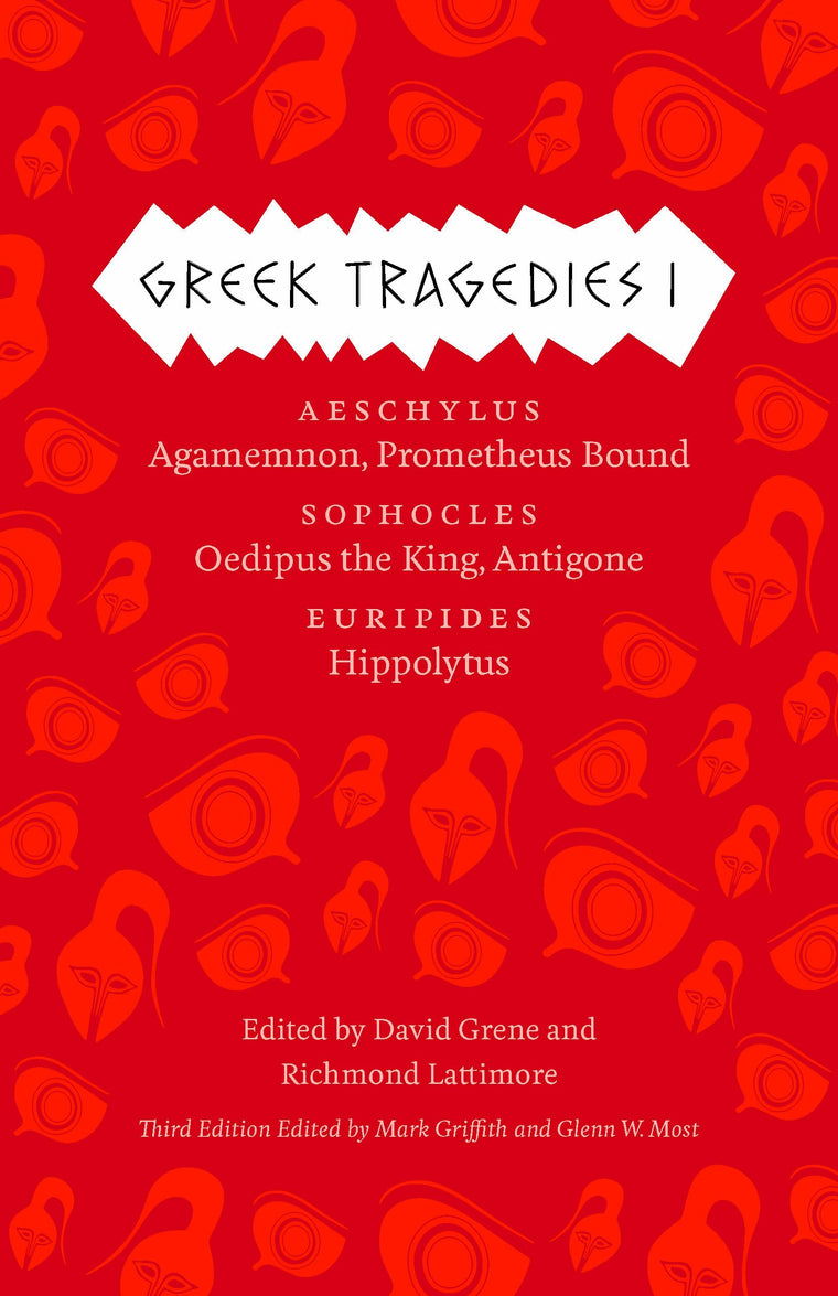 Greek Tragedies 1: Aeschylus: Agamemnon, Prometheus Bound; Sophocles: Oedipus the King, Antigone; Euripides: Hippolytus (The Complete Greek Tragedies) (Volume 1)