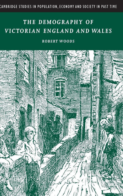 The Demography of Victorian England and Wales (Cambridge Studies in Population, Economy and Society in Past Time, Series Number 35)