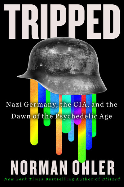 Tripped: Nazi Germany, the CIA, and the Dawn of the Psychede