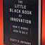 The Little Black Book of Innovation: How It Works, How to Do It