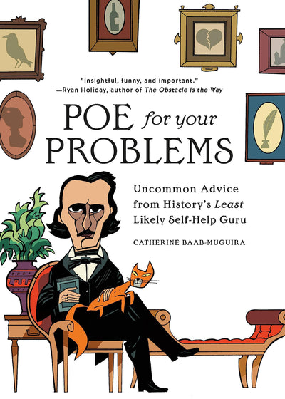 Poe for Your Problems: Uncommon Advice from Historys Least Likely Self-Help Guru