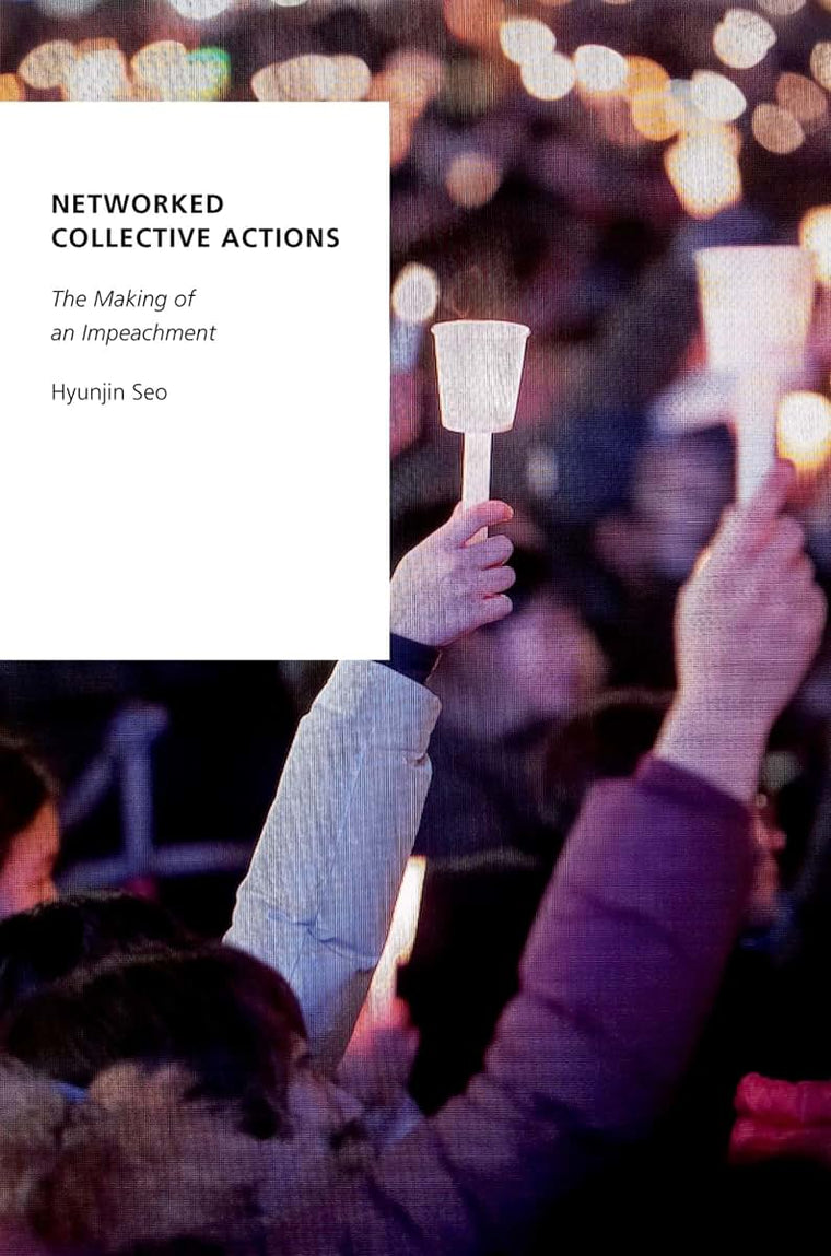 Networked Collective Actions: The Making of an Impeachment (Oxford Studies in Digital Politics)