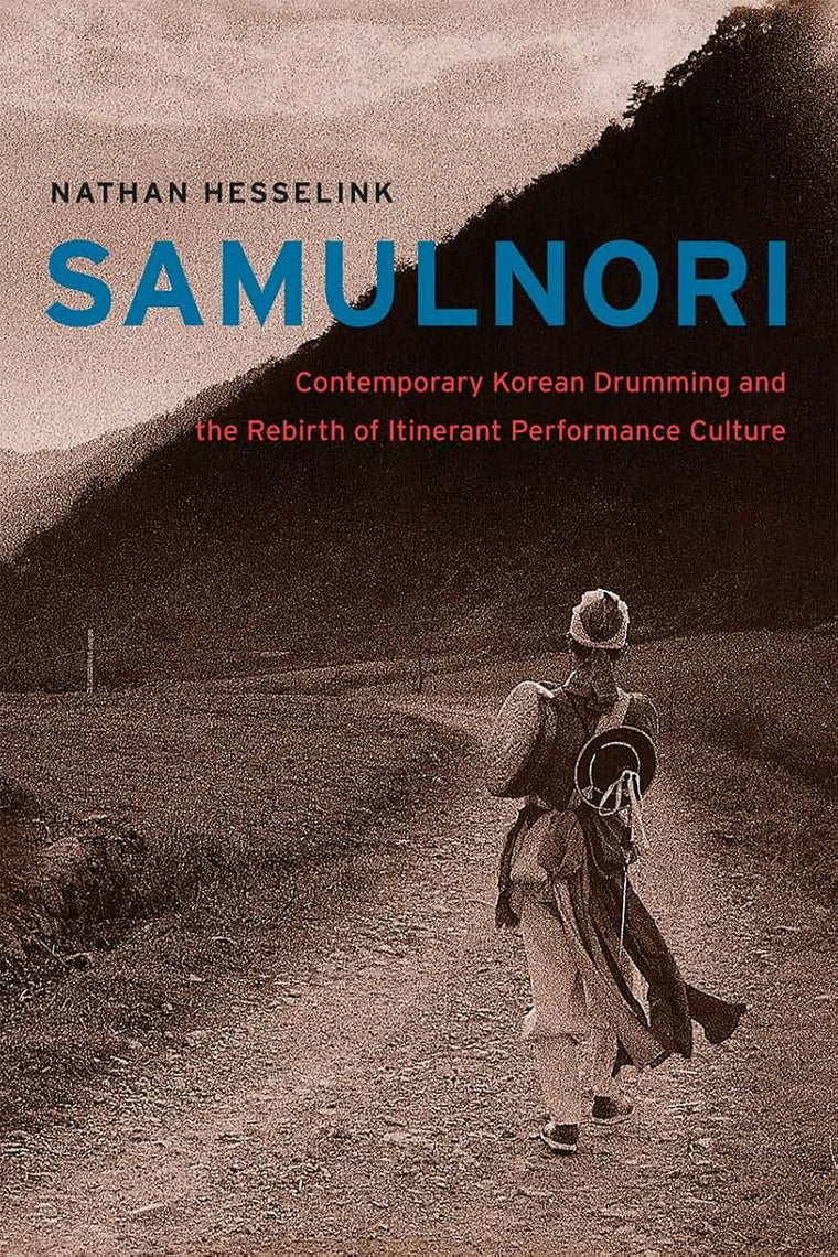 SamulNori: Contemporary Korean Drumming and the Rebirth of Itinerant Performance Culture (Chicago Studies in Ethnomusicology)