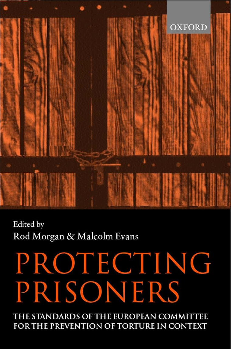 Protecting Prisoners: The Standards of the European Committee for the Prevention of Torture in Context