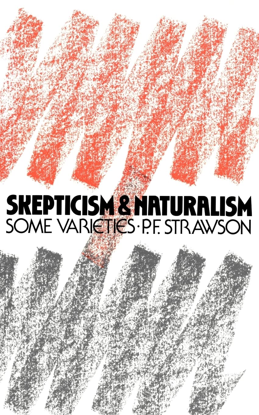 Scepticism and Naturalism: Some Varieties (The Woodbridge Lectures, Vol. 12)