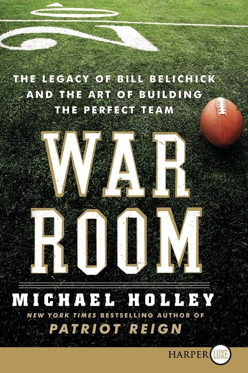 War Room: The Legacy of Bill Belichick and the Art of Building the Perfect Team