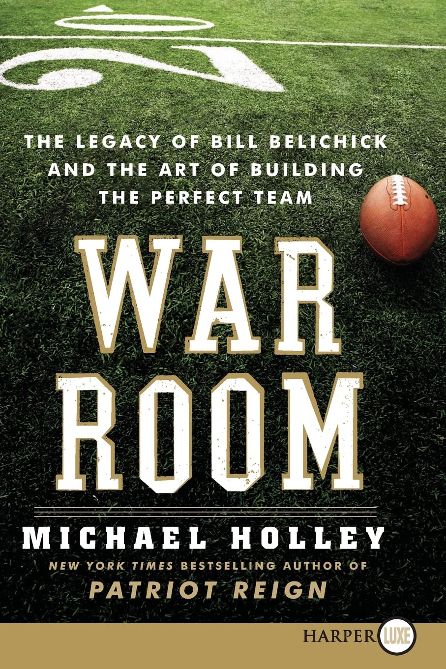 War Room: The Legacy of Bill Belichick and the Art of Building the Perfect Team