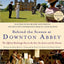 Behind the Scenes at Downton Abbey: The Official Backstage Pass to the Set, the Actors and the Drama