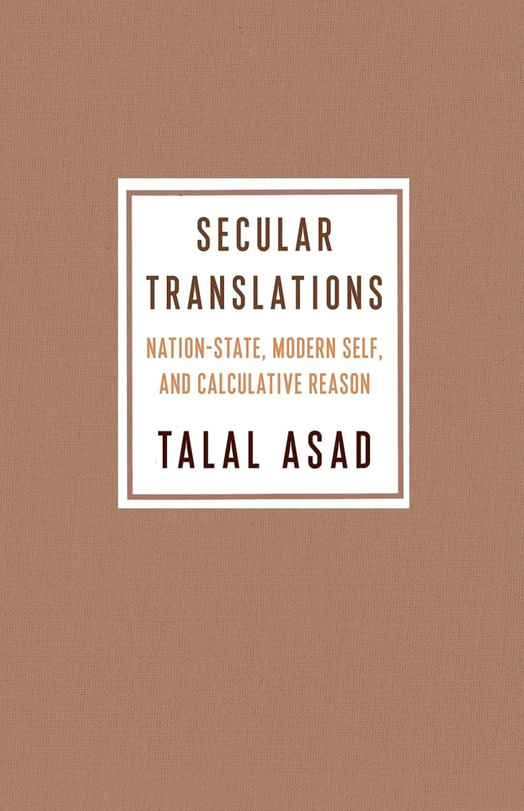 Secular Translations: Nation-State, Modern Self, and Calculative Reason (Ruth Benedict Book Series)