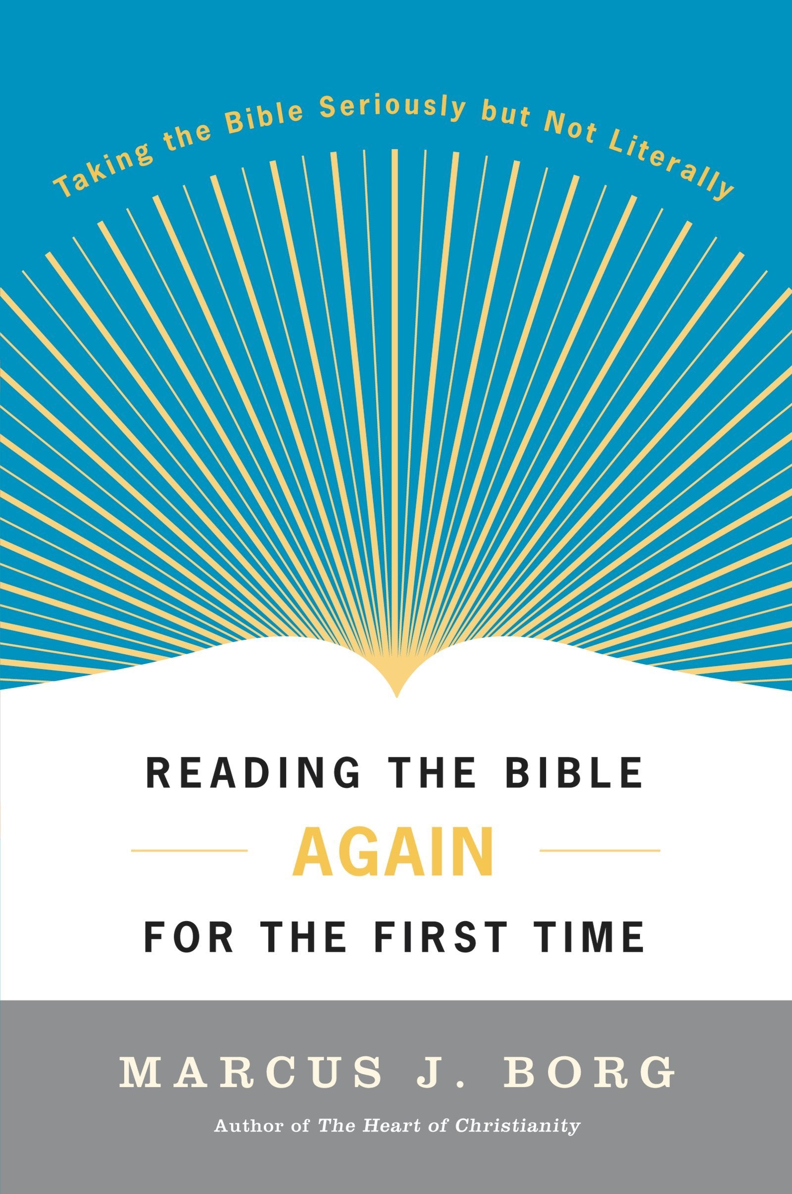 Reading the Bible Again For the First Time: Taking the Bible Seriously But Not Literally