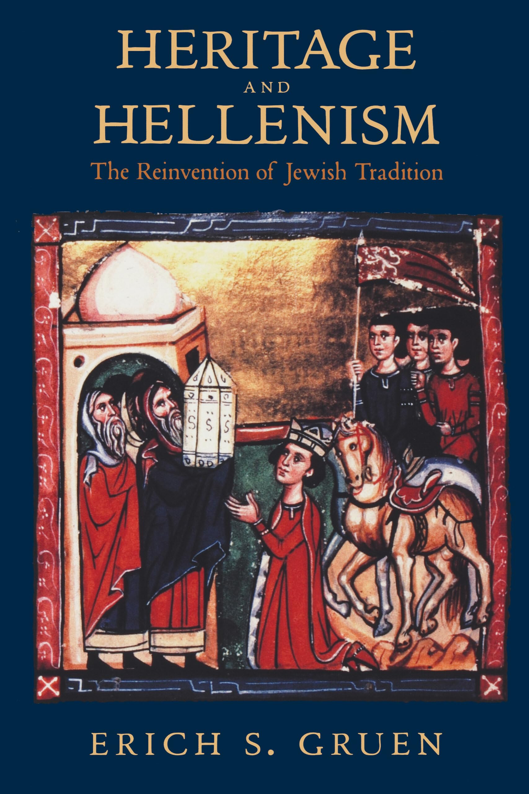 Heritage and Hellenism: The Reinvention of Jewish Tradition (Volume 30)