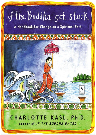 If the Buddha Got Stuck: A Handbook for Change on a Spiritua