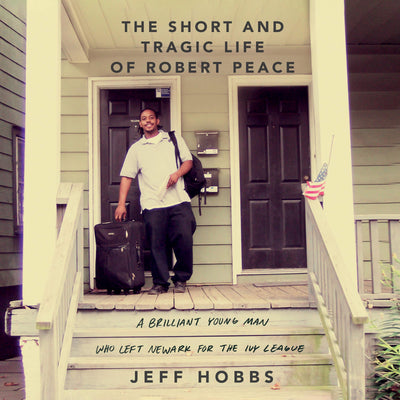 The Short and Tragic Life of Robert Peace: A Brilliant Young Man Who Left Newark for the Ivy League