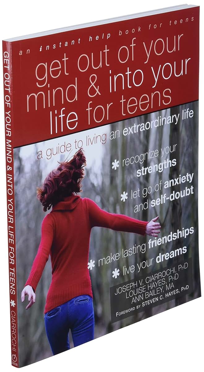 Get Out of Your Mind and Into Your Life for Teens: A Guide t