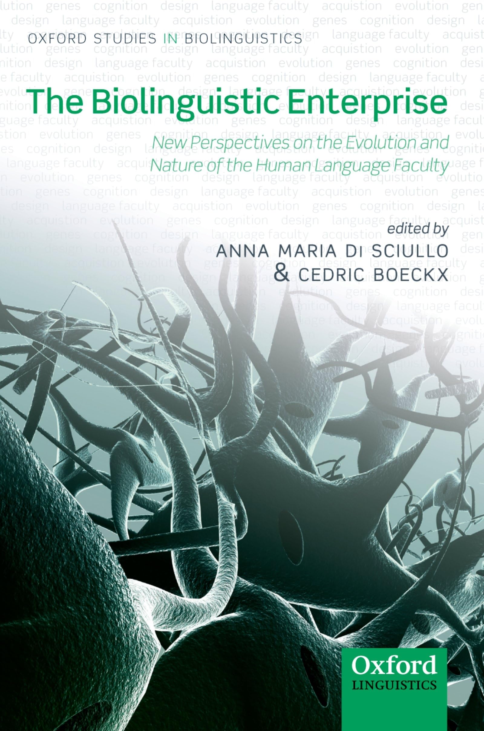 The Biolinguistic Enterprise: New Perspectives on the Evolution and Nature of the Human Language Faculty (Oxford Studies in Biolinguistics)