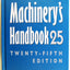 Machinery's Handbook 25 : A Reference Book for the Mechanica