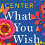 What You Wish For: A Novel
