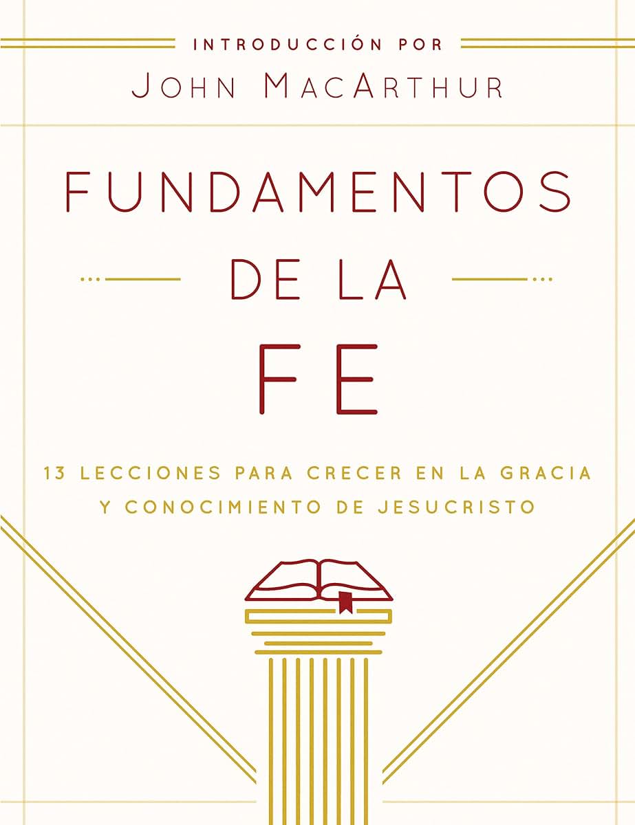 Fundamentos de la Fe (Edicin Estudiantil): 13 Lecciones para Crecer en la Gracia y Conocimiento de Jesucristo (Spanish Edition)