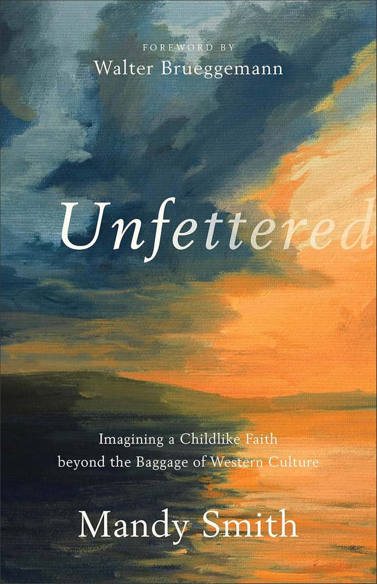 Unfettered: Imagining a Childlike Faith beyond the Baggage of Western Culture
