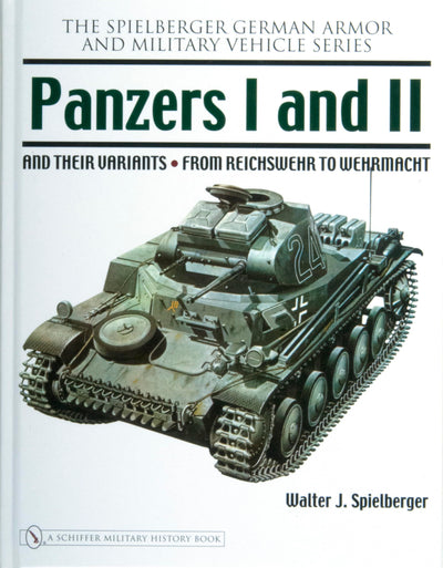 Panzers I and II and their Variants: from Reichswehr to Wehrmacht (Spielberger German Army and Military Vehicle)