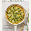 In Season: 125+ Sweet and Savory Recipes Celebrating Simple, Fresh Ingredients (A Cookbook)