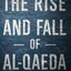 The Rise and Fall of Al-Qaeda