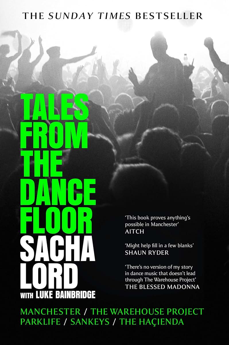 Tales from the Dancefloor: The Sunday Times bestseller from the co-founder of The Warehouse Project, the biggest nightclub in the world