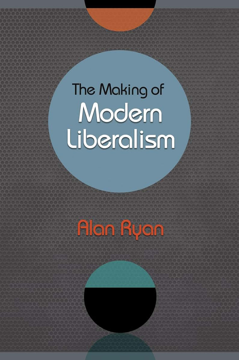 The Making of Modern Liberalism by Ryan, Alan