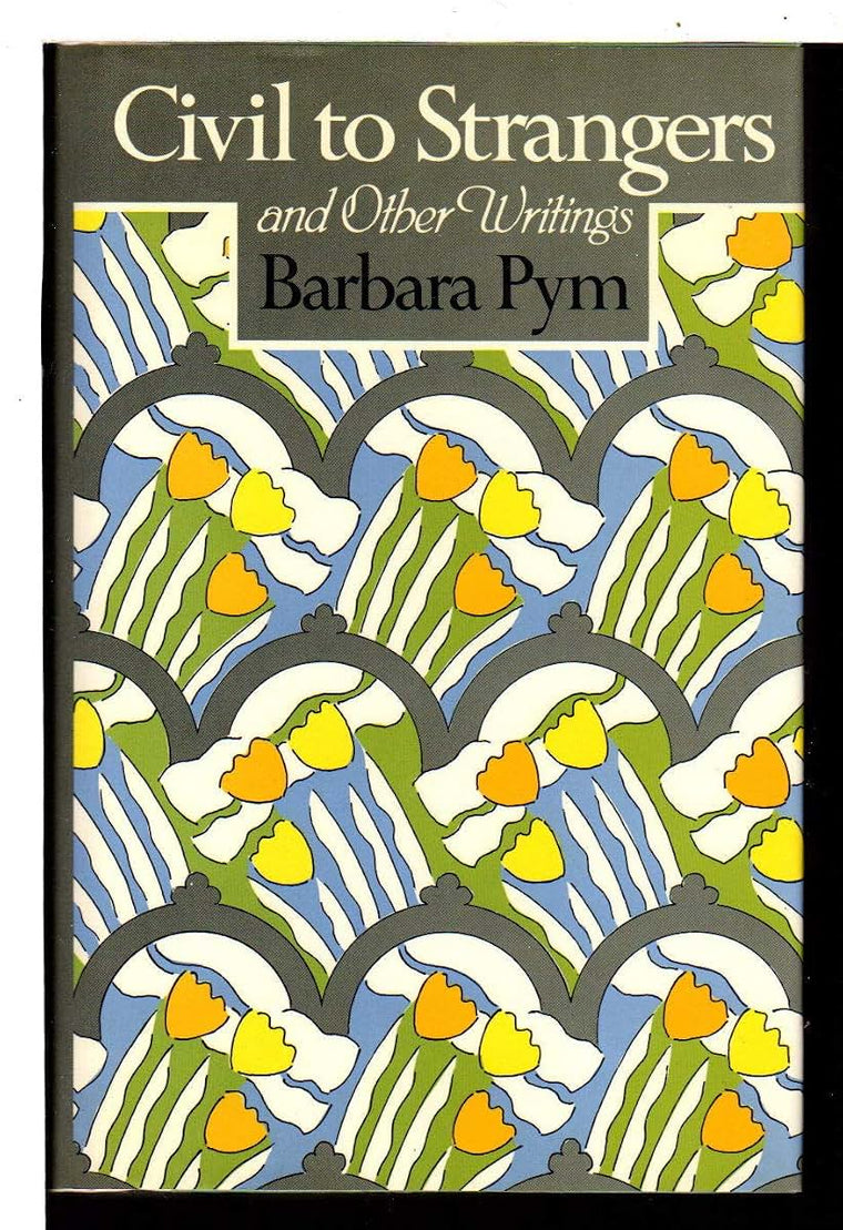 Civil to Strangers and Other Writings by Pym, Barbara