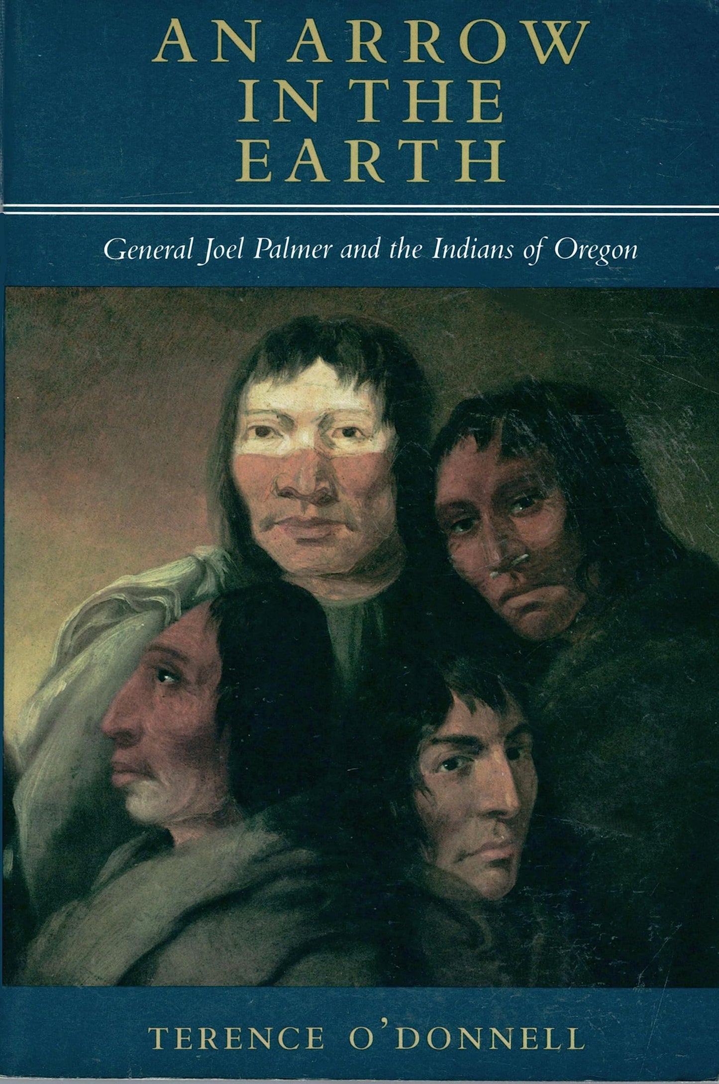 An Arrow in the Earth: General Joel Palmer and the Indians of Oregon