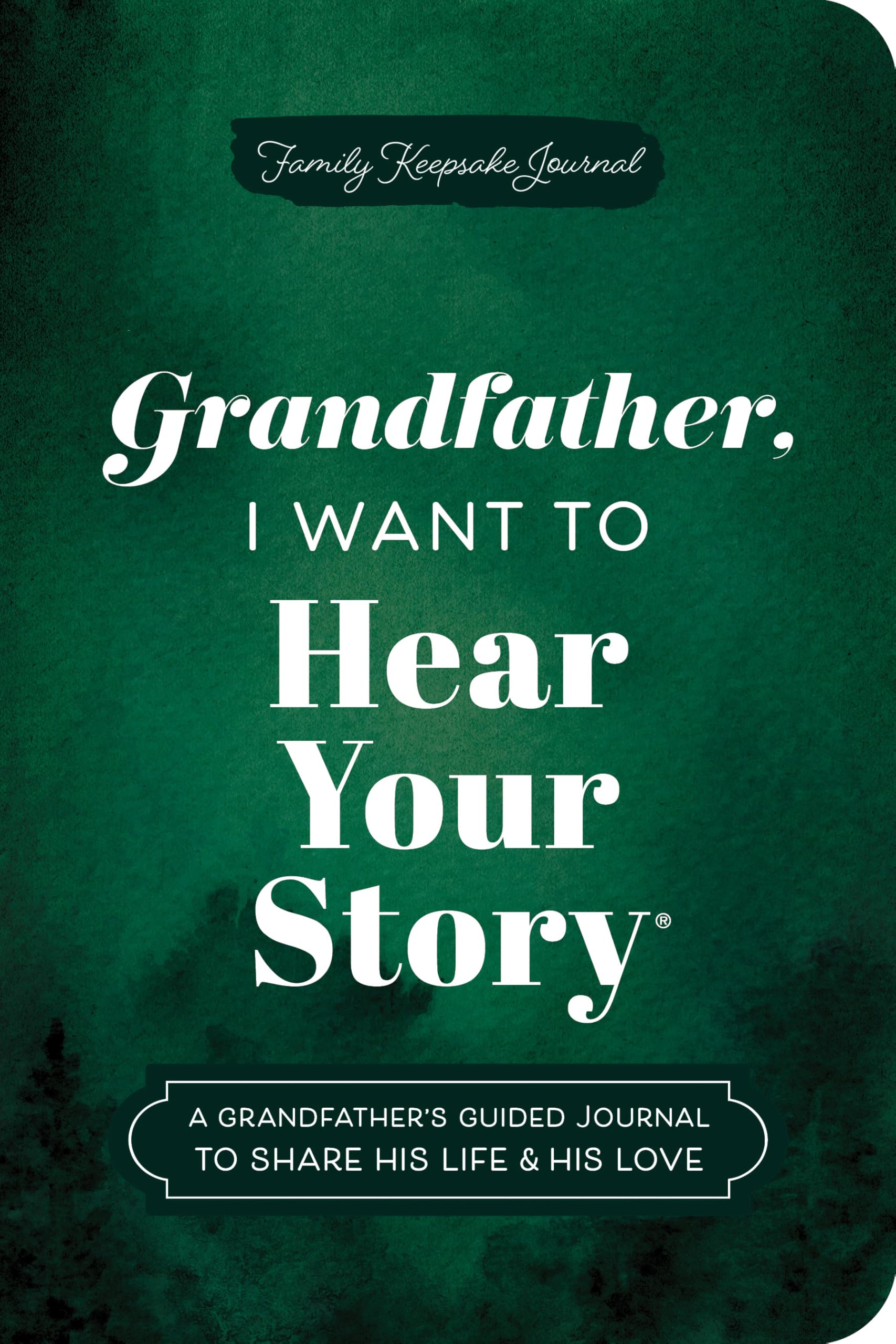 Grandfather, I Want to Hear Your Story (Expanded Edition): A Grandfather's Guided Journal to Share His Life & His Love (Hear Your Story Books)