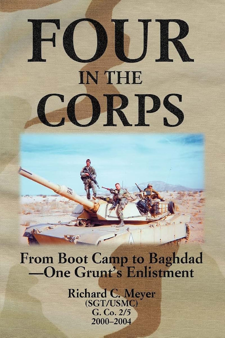Four in the Corps: From Boot Camp to Baghdad-One Grunt's Enlistment