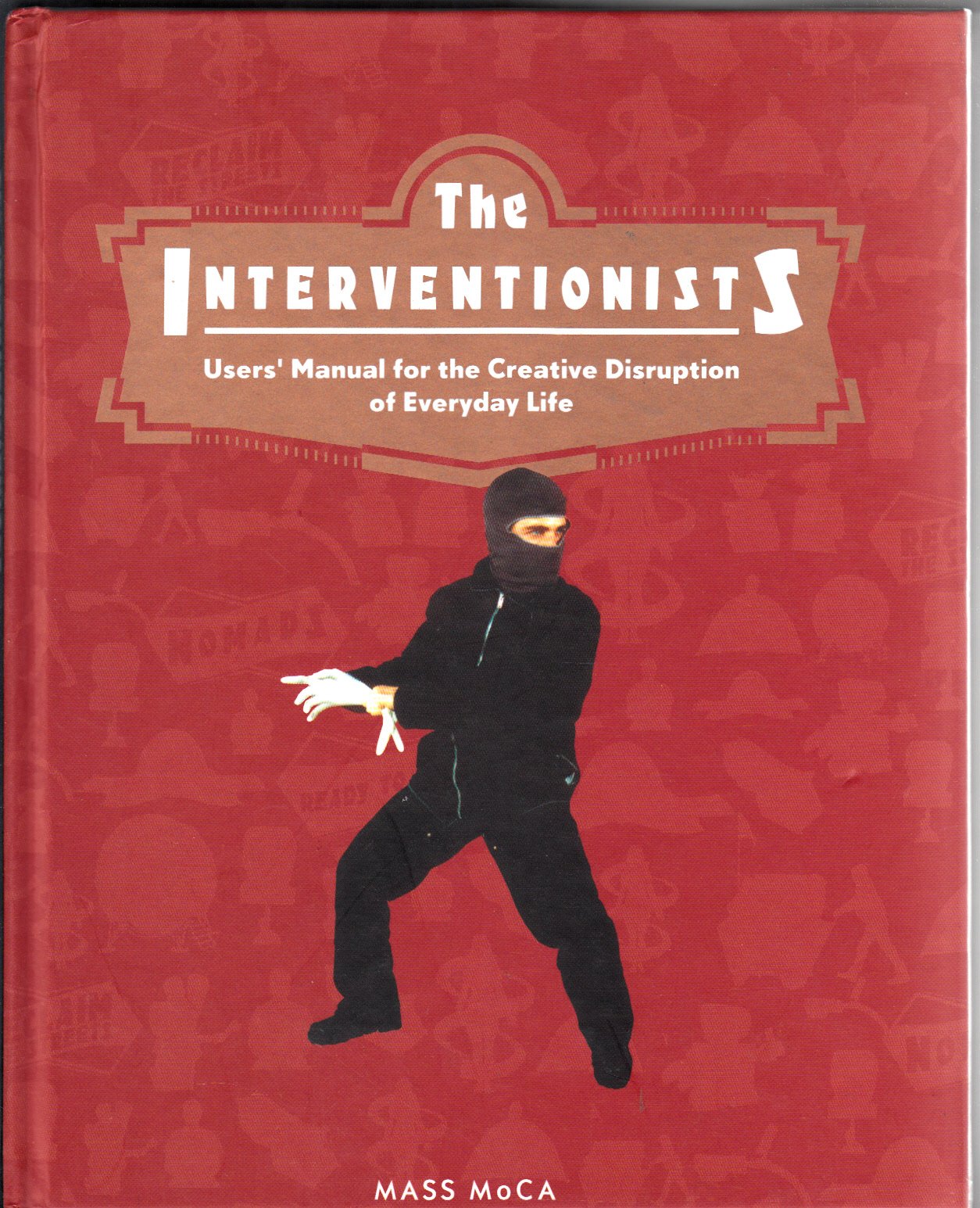 The Interventionists: Users Manual For The Creative Disuption Of Everyday Life