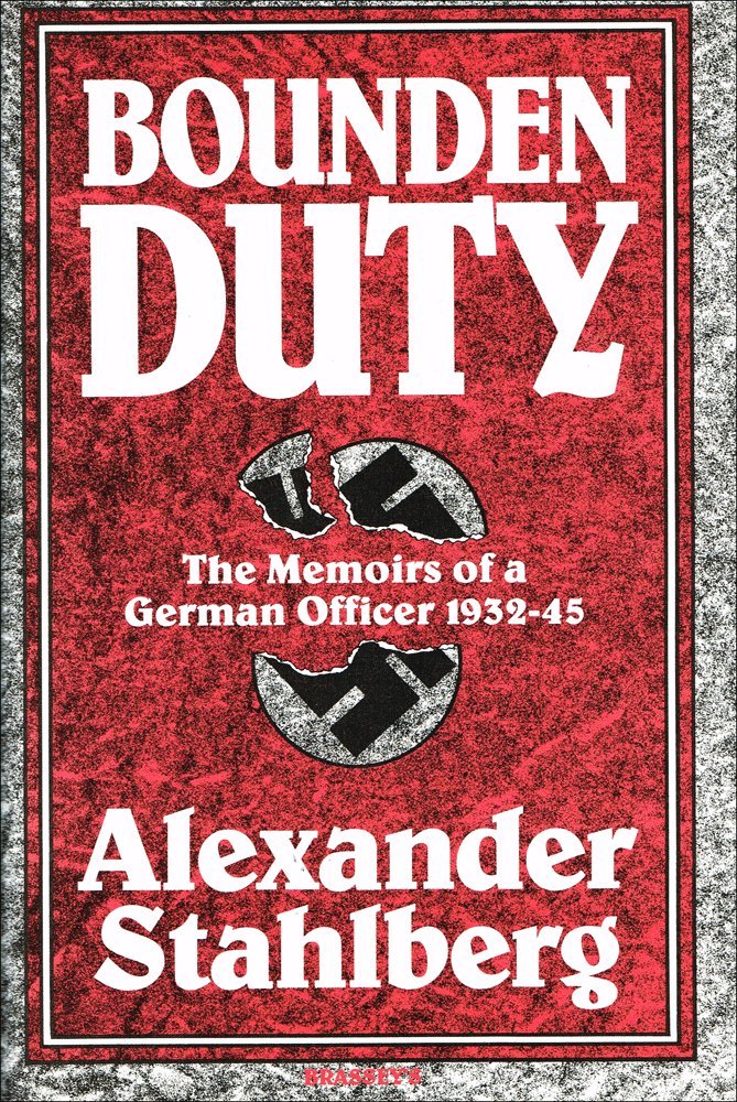 Bounden Duty: The Memoirs of a German Officer, 1932-1945 (English, German and German Edition)