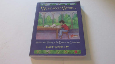 Wondrous Words: Writers and Writing in the Elementary Classroom