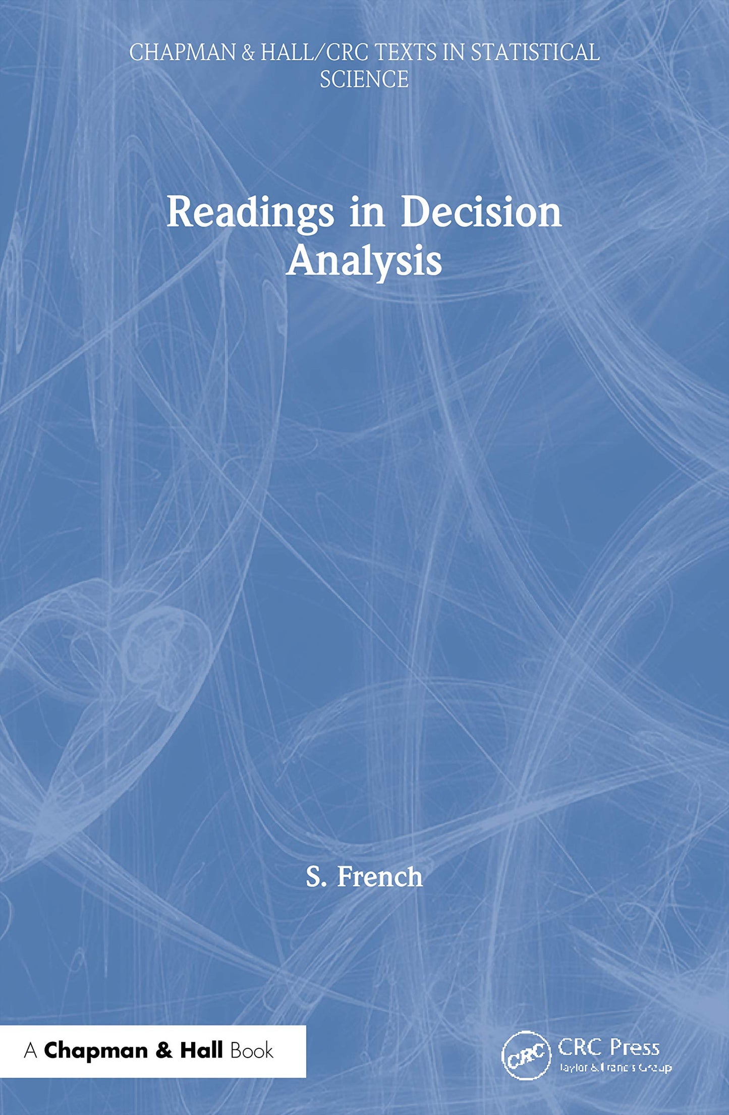 Readings in Decision Analysis: A collection of edited readings, with accompanying notes, taken from publications of the Operational Society of Great ... & Hall/CRC Texts in Statistical Science)