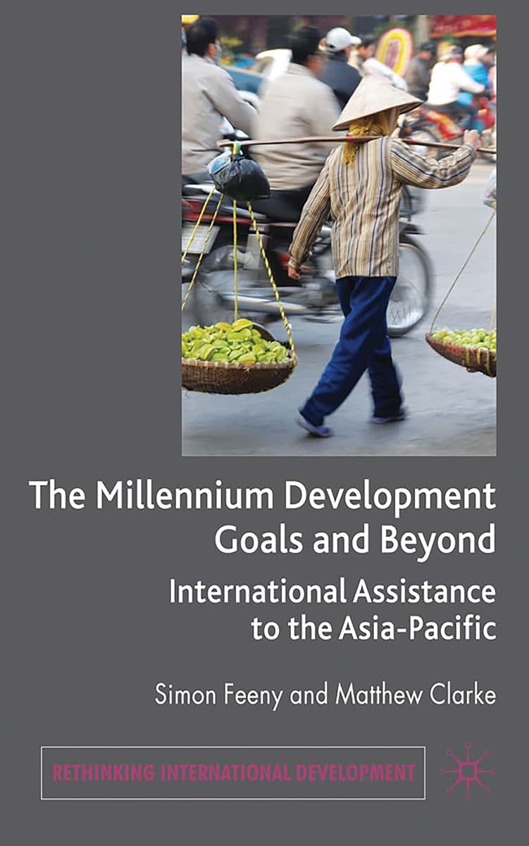 The Millennium Development Goals and Beyond: International Assistance to the Asia-Pacific (Rethinking International Development series)