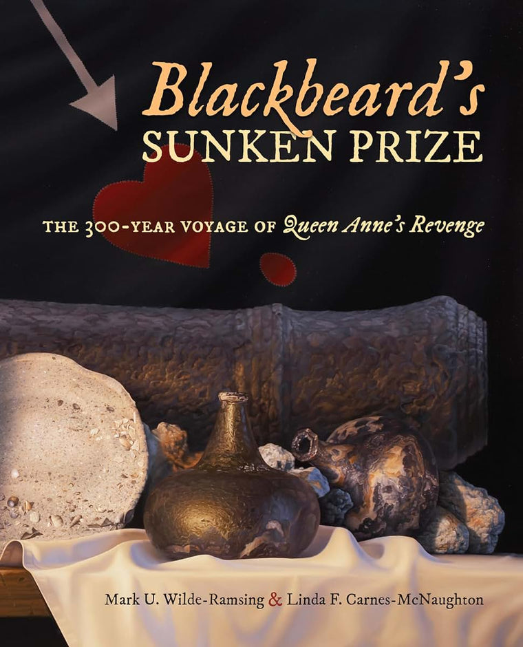 Blackbeards Sunken Prize: The 300-Year Voyage of Queen Annes Revenge