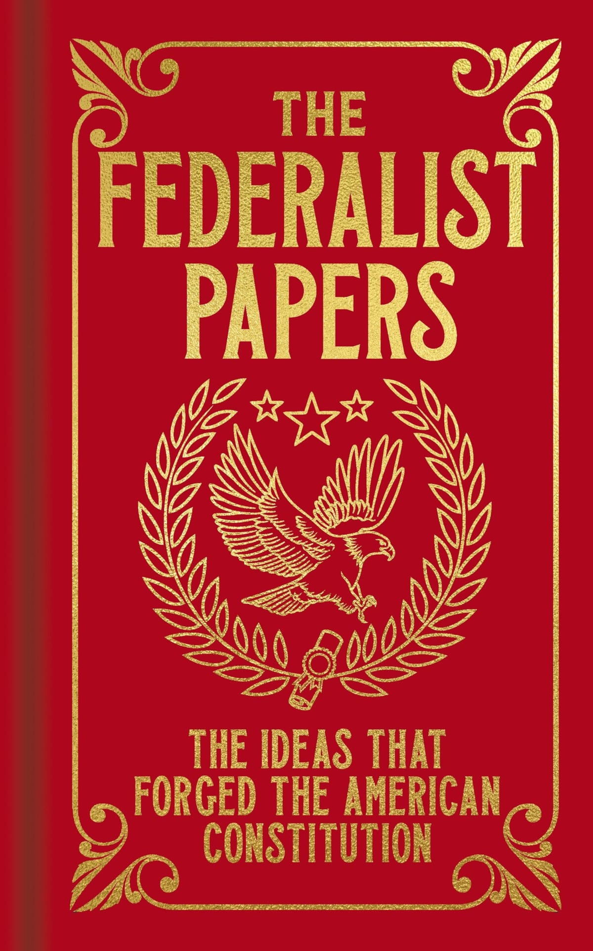 The Federalist Papers: The Ideas that Forged the American Constitution (Arcturus Ornate Classics)
