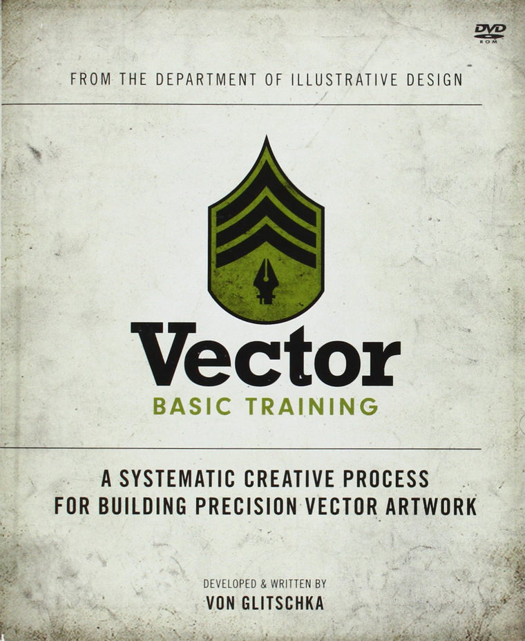 Vector Basic Training: A Systematic Creative Process for Building Precision Vector Artwork