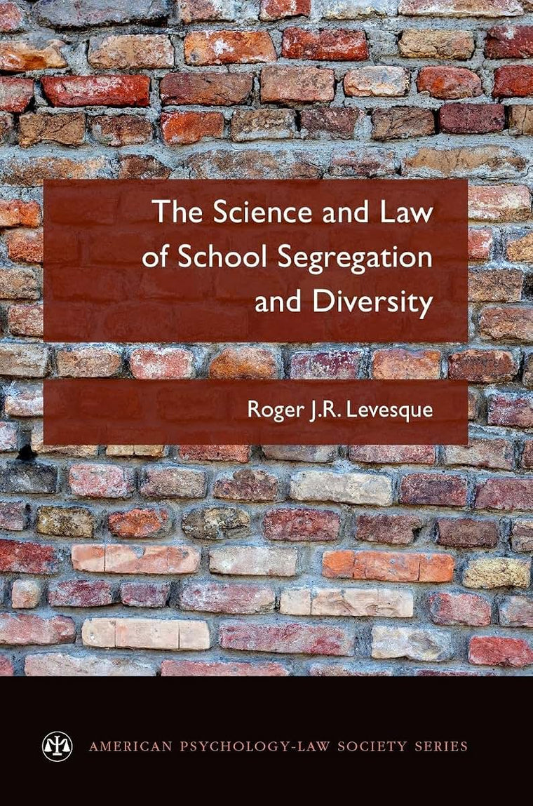The Science and Law of School Segregation and Diversity (American Psychology-Law Society Series)
