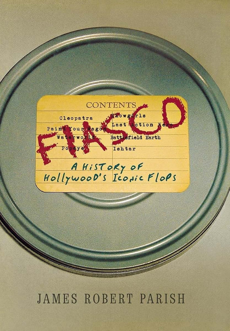 Fiasco: A History of Hollywood's Iconic Flops by Parish, Jam