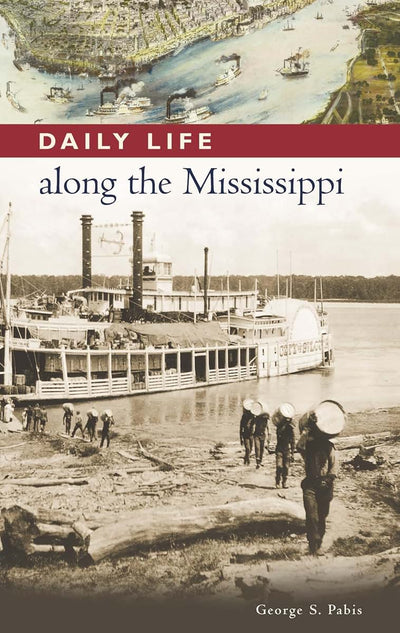 Daily Life along the Mississippi (The Greenwood Press Daily Life Through History Series: Daily Life in the United States)