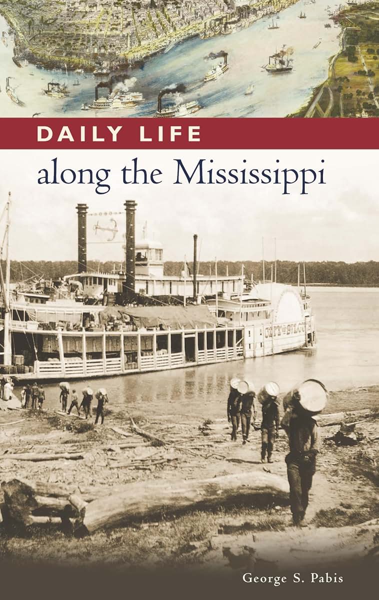 Daily Life along the Mississippi (The Greenwood Press Daily Life Through History Series: Daily Life in the United States)